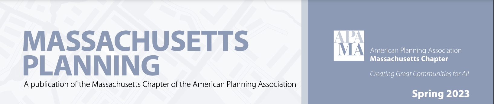 MASSACHUSETTS PLANNING A publication of the Massachusetts Chapter of the American Planning Association American Planning Association Massachusetts Chapter Creating Great Communities for All Spring 2023